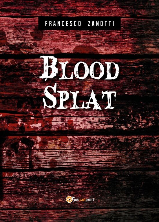 Blood Splat di Francesco Zanotti, 2018, Youcanprint