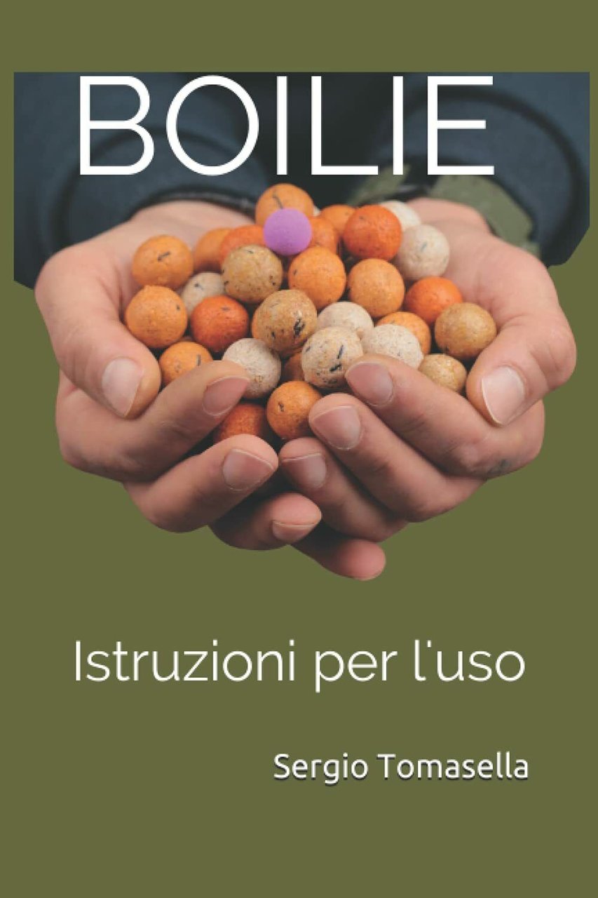 Boilie: Istruzioni per l'uso - Mr. Sergio Tomasella - Independently …