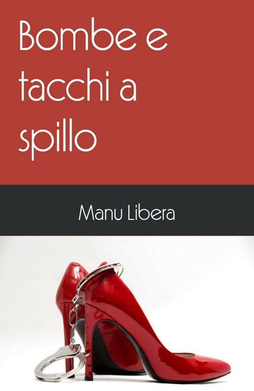 Bombe e tacchi a spillo di Manu Libera, 2019, Youcanprint