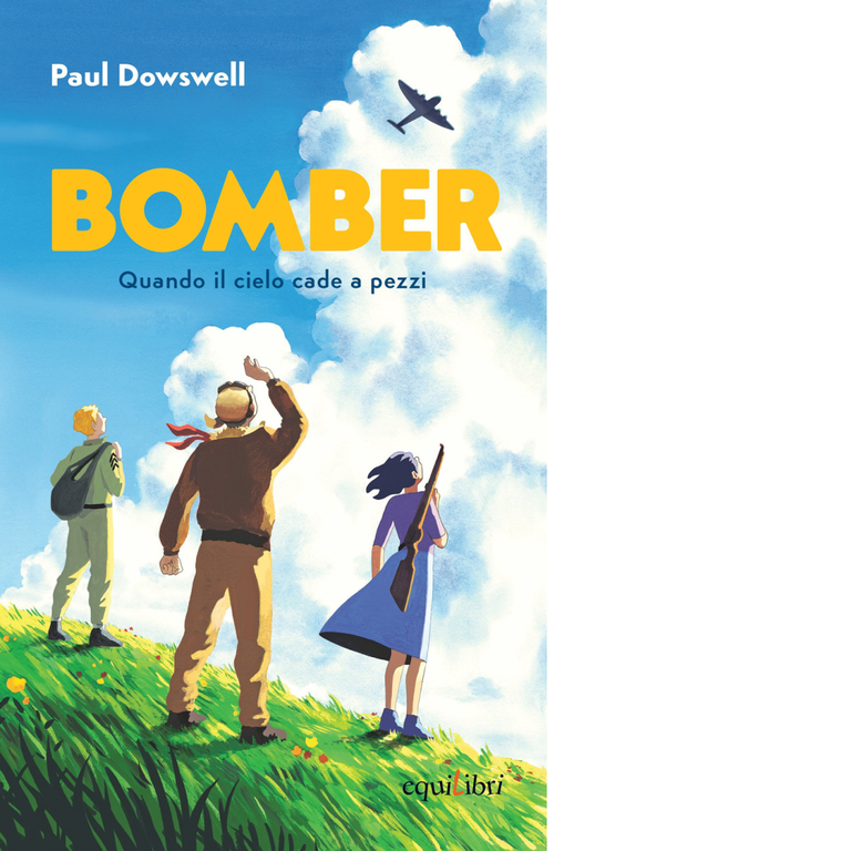 BOMBER. QUANDO IL CIELO CADE A PEZZI di Dowswell Paul - Equilibri, 2023
