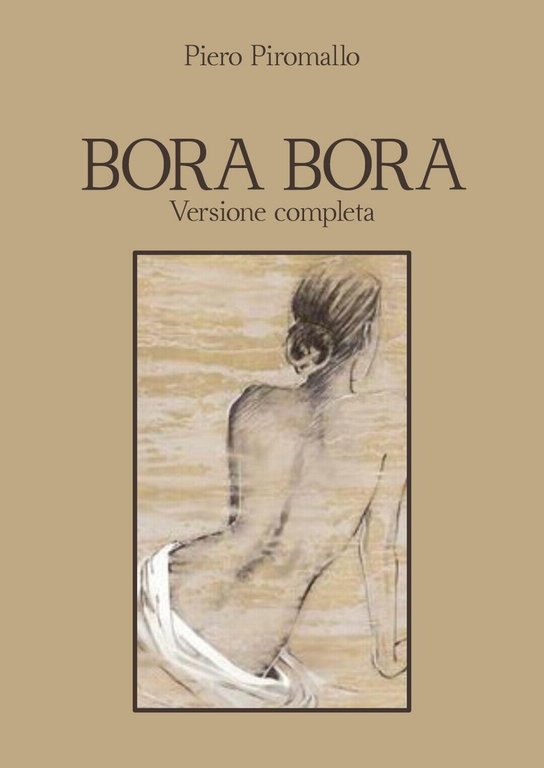 Bora Bora. Versione completa di Piero Piromallo, 2020, Youcanprint