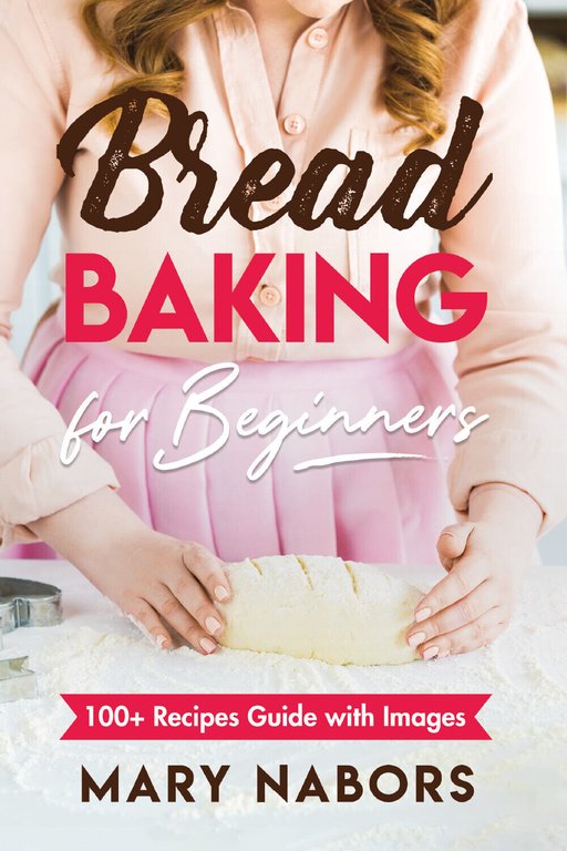 Bread Baking for Beginners. 100+ Recipes Guide with Images di …