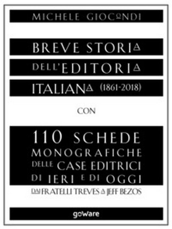 Breve storia dell?editoria italiana (1861-2018) con 110 schede monografiche