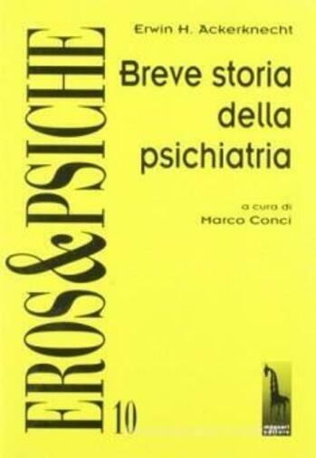 Breve storia della psichiatria di Erwin Heinz Ackerknecht, 1999, Massari …