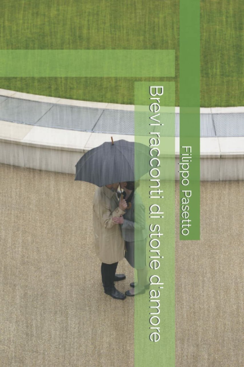 Brevi racconti di storie d?amore di Filippo Pasetto, 2021, Indipendently …