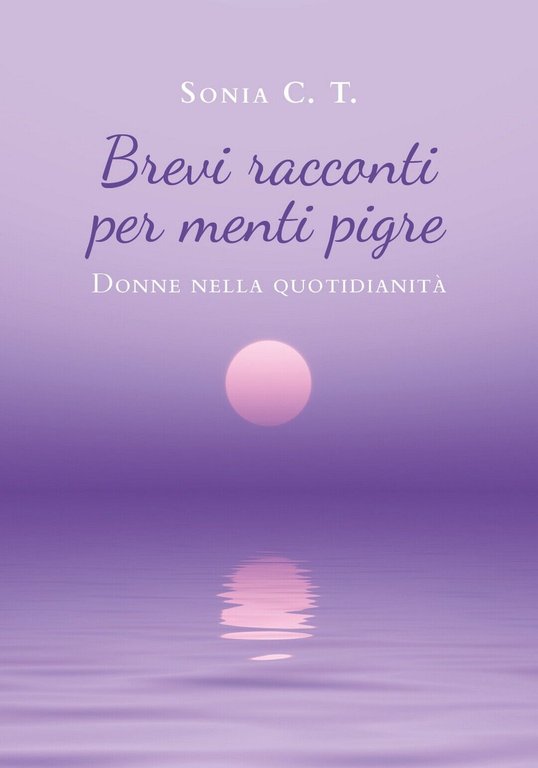 Brevi racconti per menti pigre di Sonia C. T., 2020, …