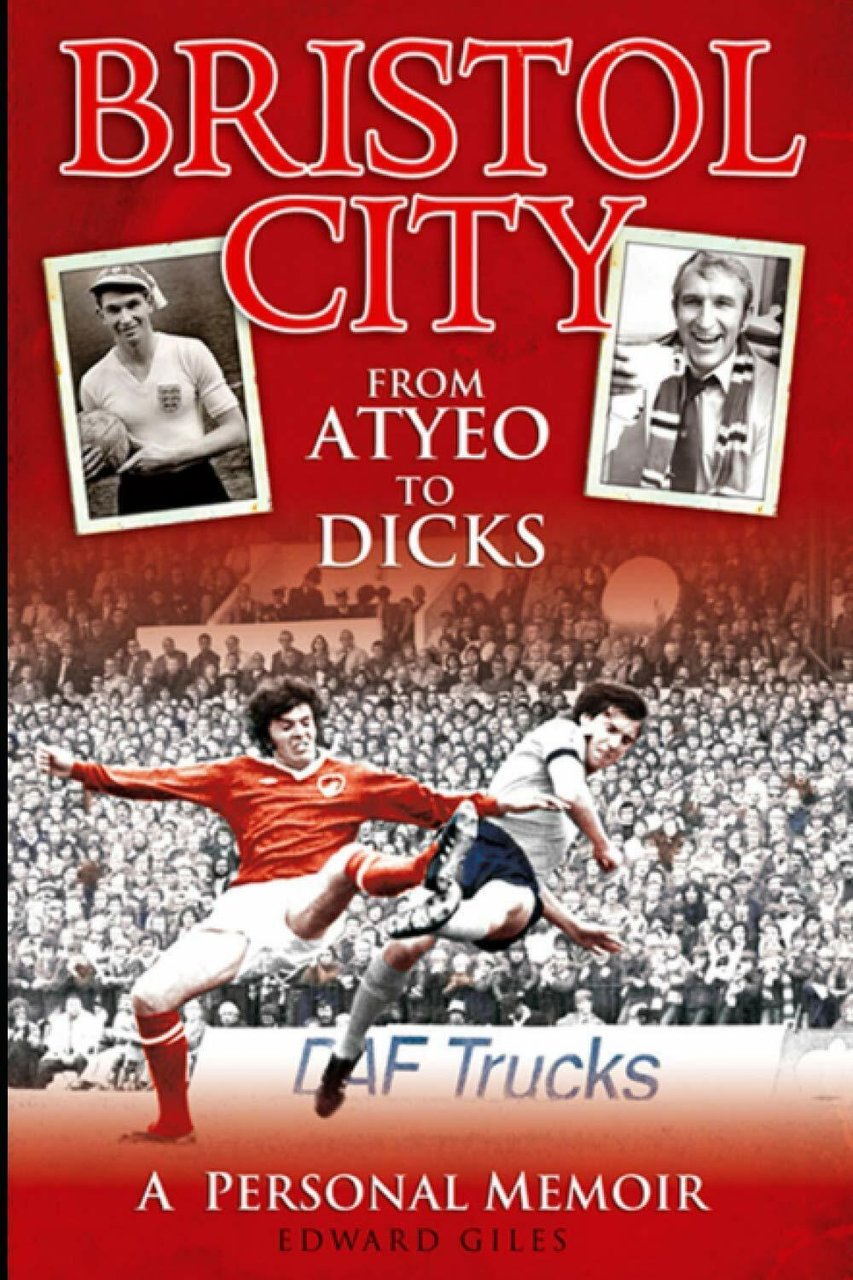 Bristol City: From Atyeo to Dicks - Edward Giles - …