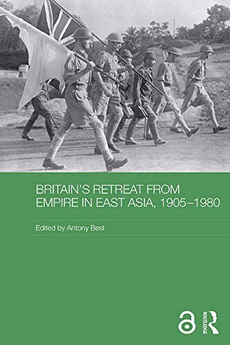 Britain's Retreat from Empire in East Asia, 1905-1980 - Antony …