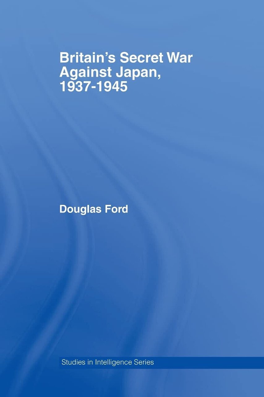 Britain's Secret War against Japan, 1937-1945 - Douglas - Routledge, …