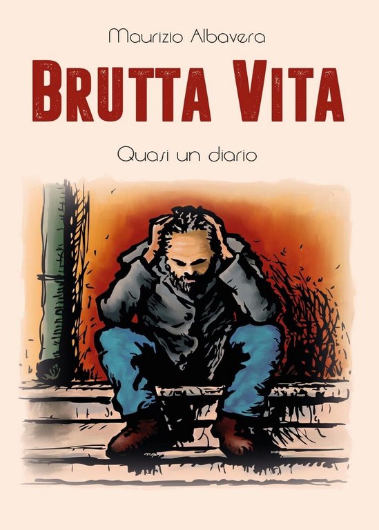 Brutta vita di Maurizio Albavera, 2017, Youcanprint