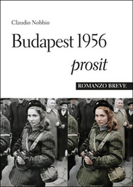 Budapest 1956 Prosit di Claudio Nobbio, 2015, Youcanprint