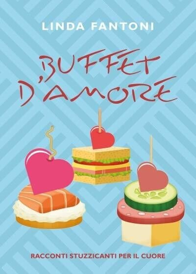 Buffet d?amore. Racconti stuzzicanti per il cuore di Linda Fantoni, …