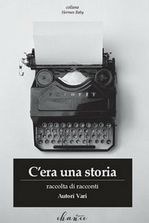 C?era una storia di Aa. Vv., 2018, Chance Edizioni