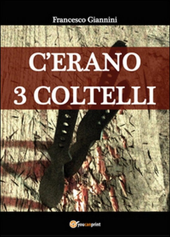 C?erano 3 coltelli di Francesco Giannini, 2015, Youcanprint