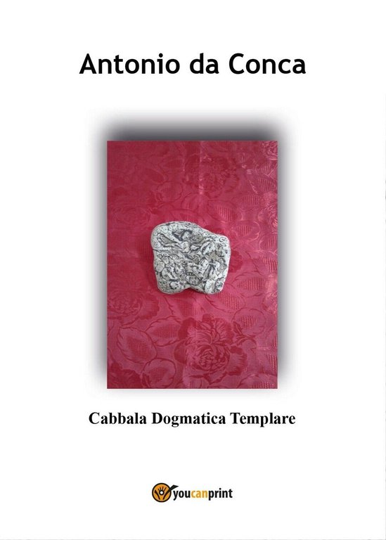 Cabbala Dogmatica Templare di Antonio Da Conca, 2017, Youcanprint
