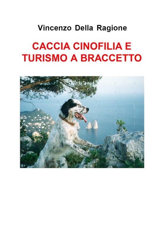 Caccia cinofilia e turismo a braccetto di Vincenzo Della Ragione, …