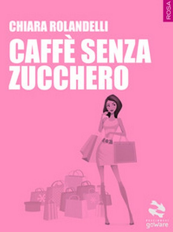 Caffè senza zucchero di Chiara Rolandelli, 2017, Goware