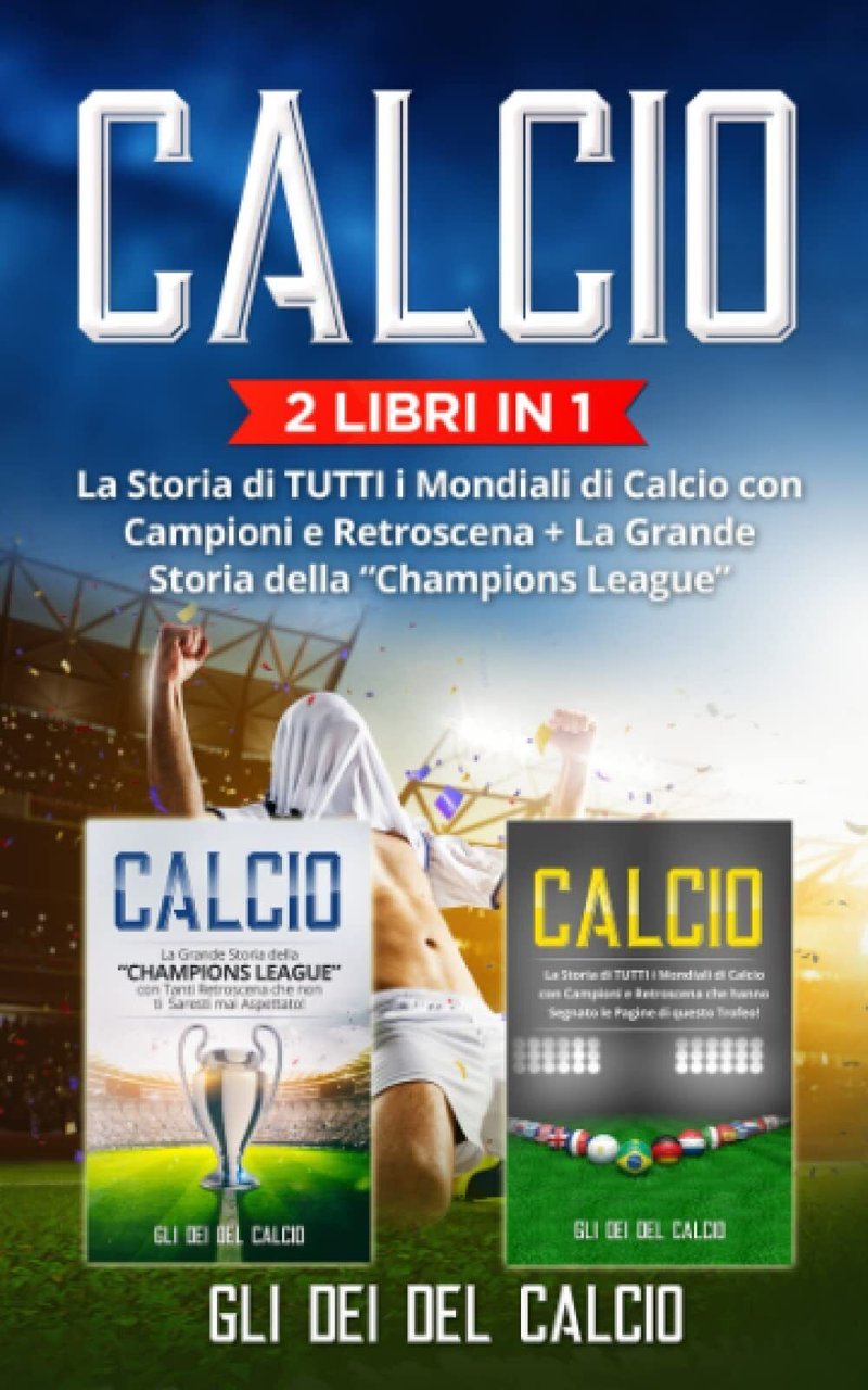 Calcio: (2 Libri in 1) La Storia di TUTTI i …