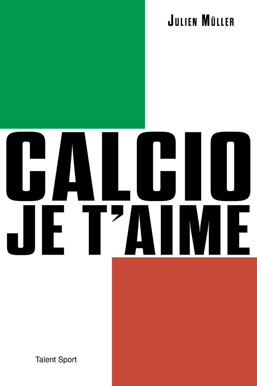 Calcio, je t'aime: L'âge d'or du football italien - Julien …