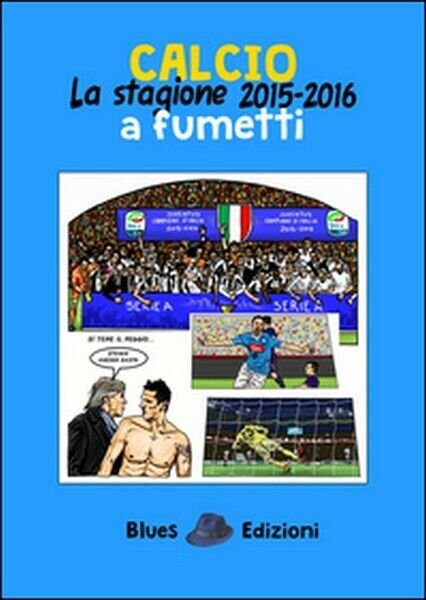 Calcio. La stagione 2015-2016 a fumetti, di Massimo Bassi, 2016, … | Immagine Gallery 2