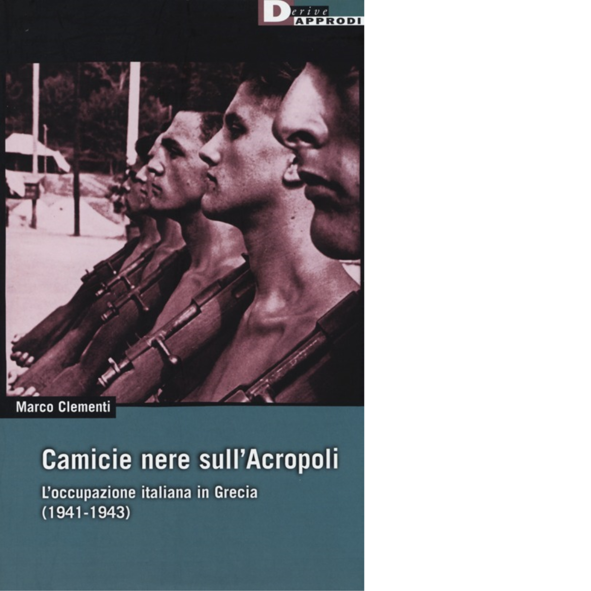 CAMICIE NERE SULL'ACROPOLI. di MARCO CLEMENTI - DeriveApprodi editore,2014