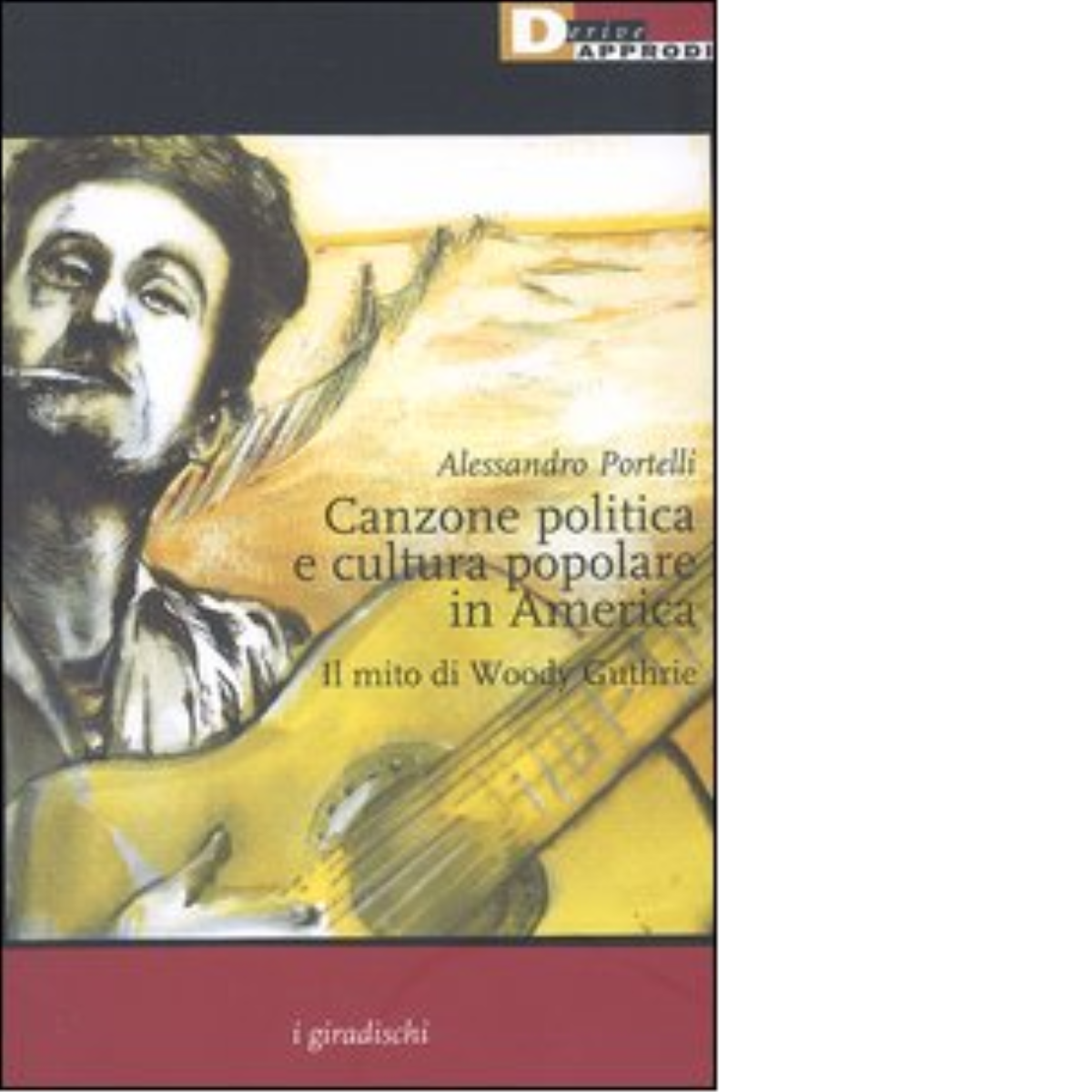 Canzone politica e cultura popolare in America - Alessandro Portelli,2004