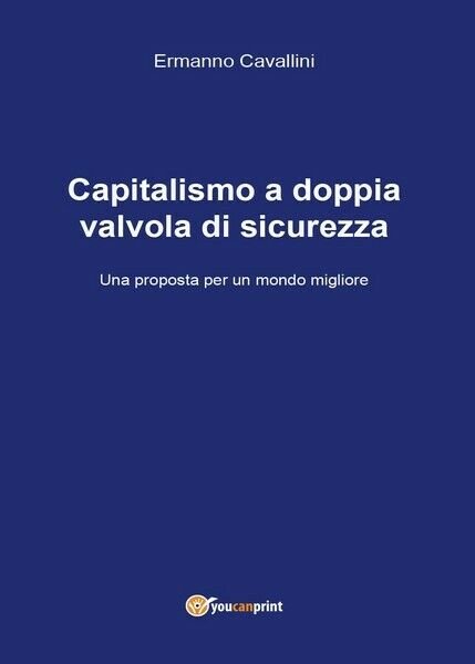 Capitalismo a doppia valvola di sicurezza di Ermanno Cavallini, 2017 …