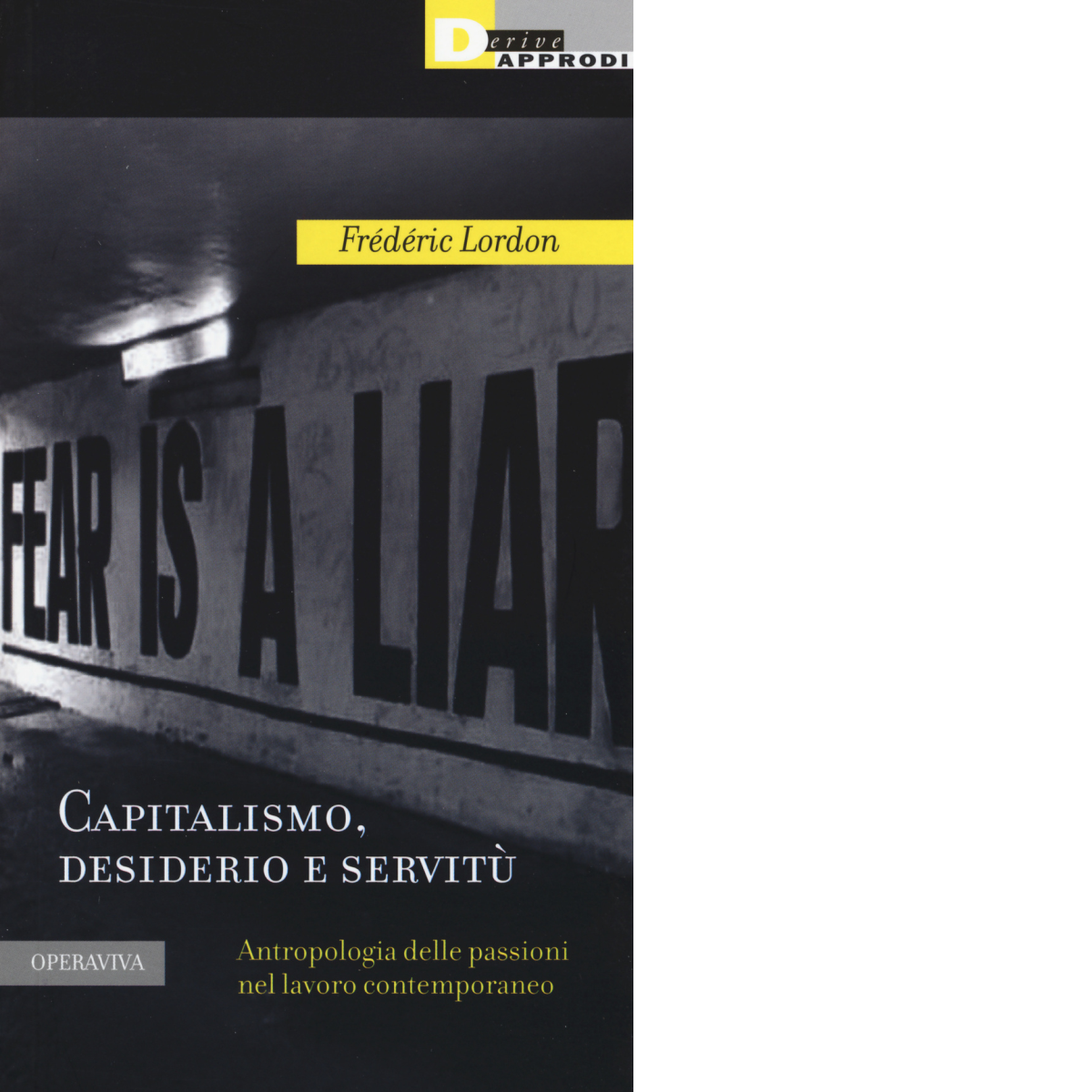 CAPITALISMO, DESIDERIO E SERVITÙ di FREDERIC LORDON - DeriveApprodi editore,2015
