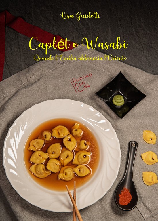 Caplét e wasabi. Quando l?Emilia abbraccia l?Oriente di Lisa Guidetti, …