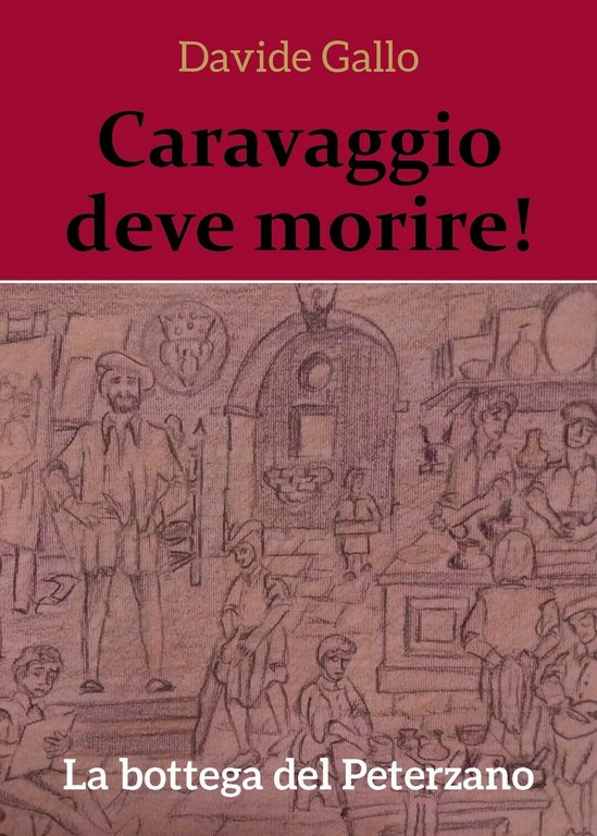 Caravaggio deve morire! La bottega del Peterzano di Davide Gallo, …