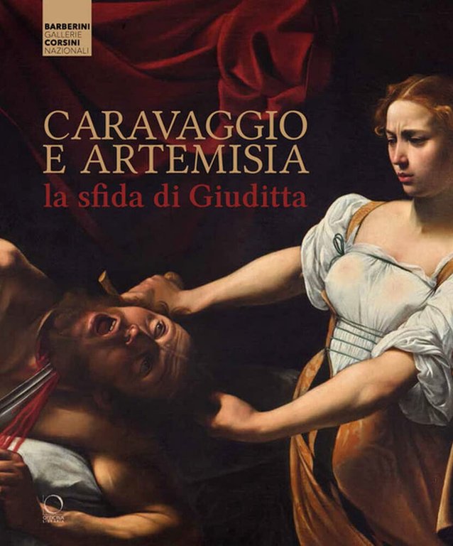 Caravaggio e Artemisia: la sfida di Giuditta - M. C. Terzaghi, F. Gennari