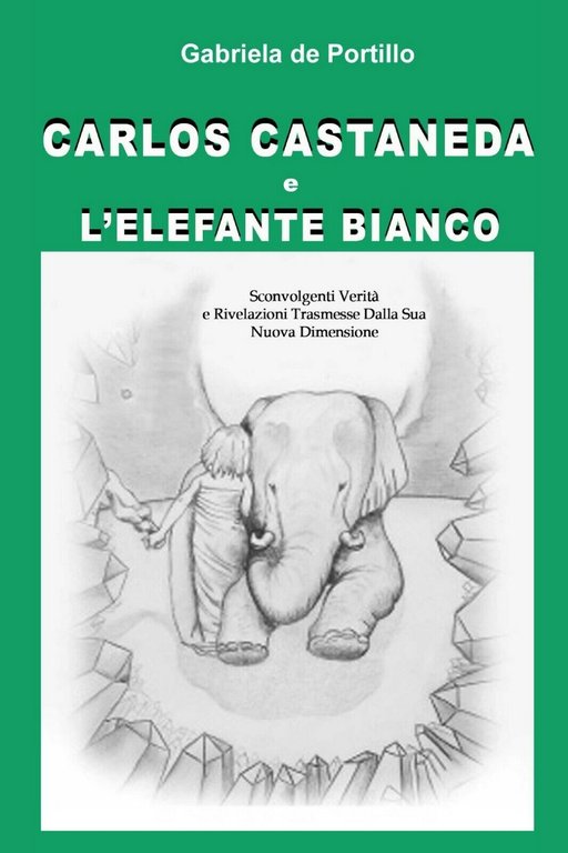 Carlos Castaneda e l?elefante bianco, Gabriela De Portillo, 2015, Youcanprint