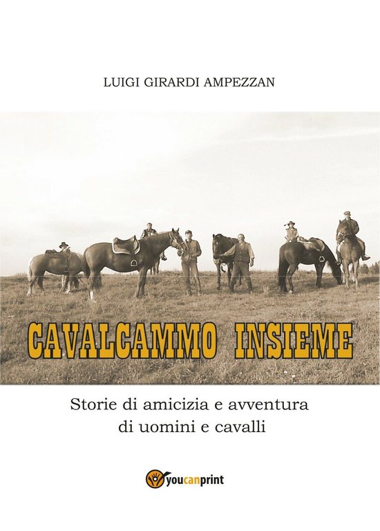 Cavalcammo insieme. Storie di amicizia e avventura di uomini e …