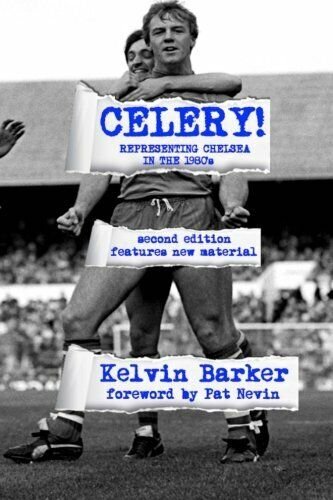 Celery! Representing Chelsea in the 1980s - Kelvin Barker - …