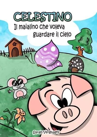 Celestino, il maialino che voleva guardare il cielo di Sarah Vergnaghi, 2022,