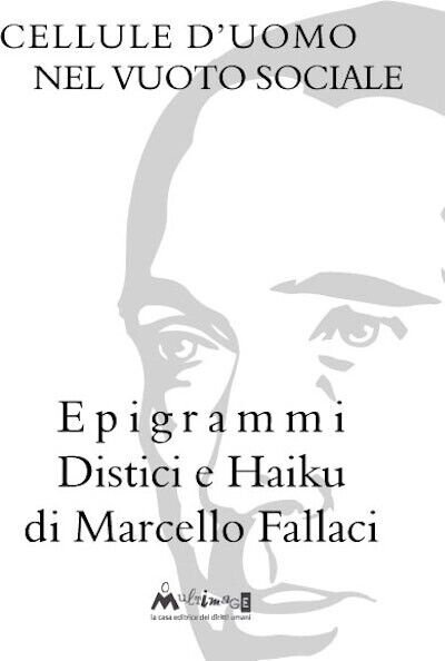Cellule d?uomo nel vuoto sociale. Epigrammi distici e haiku di …