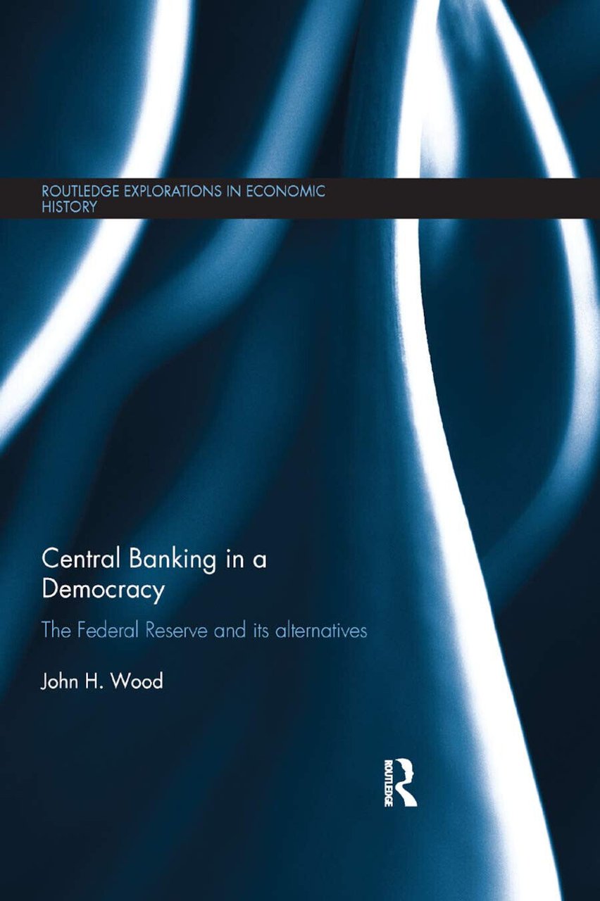 Central Banking In A Democracy - John H. Wood - …