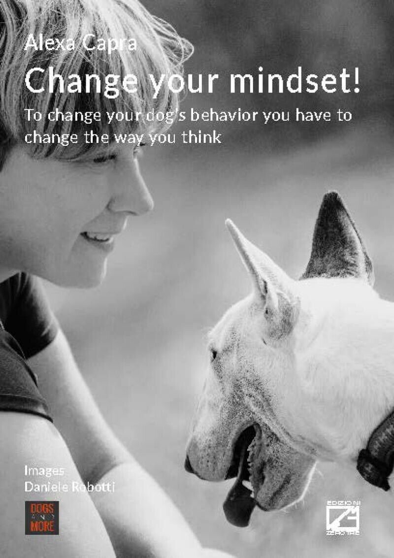 CHANGE YOUR MINDSET! To change your dog?s behavior you have …