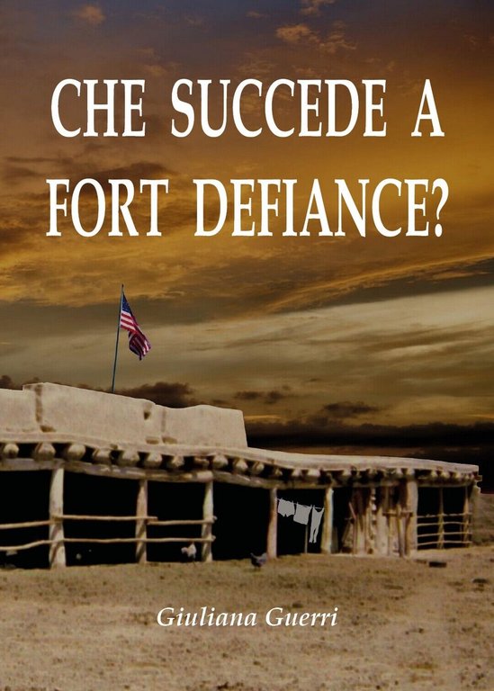 Che succede a Fort Defiance? di Giuliana Guerri, 2019, Youcanprint