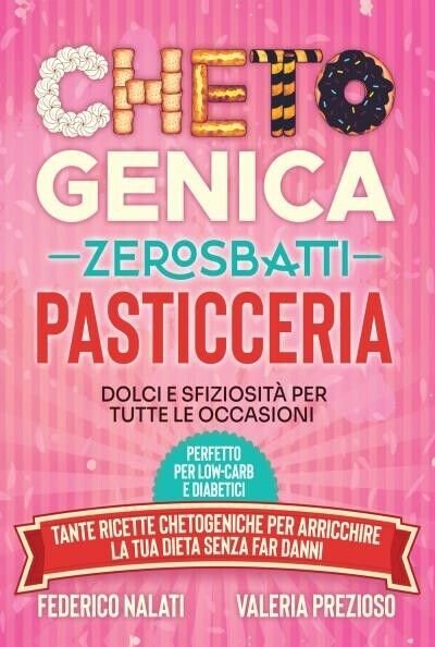 Chetogenica Zero Sbatti Pasticceria di Federico Nalati, Valeria Prezioso, 2022