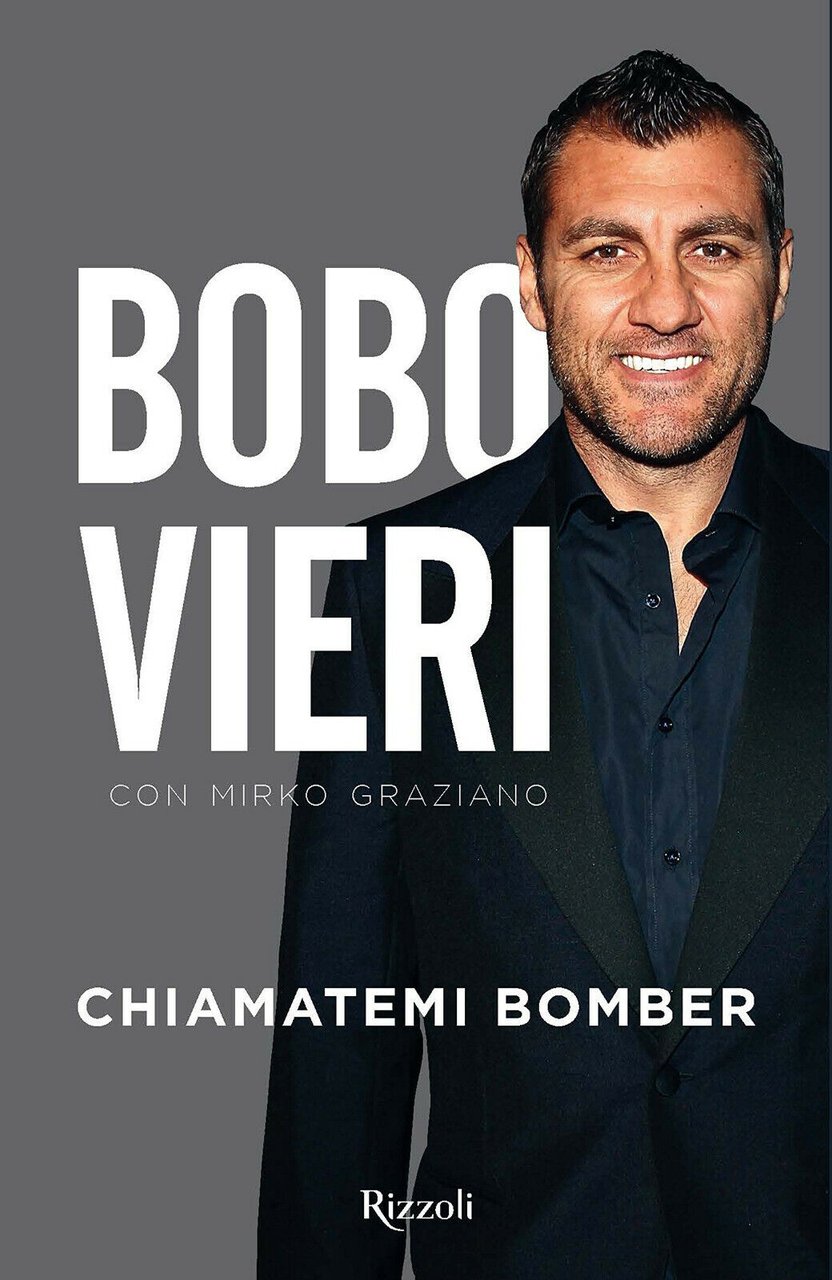 Chiamatemi bomber - Christian Vieri, Mirko Graziano - Rizzoli, 2015