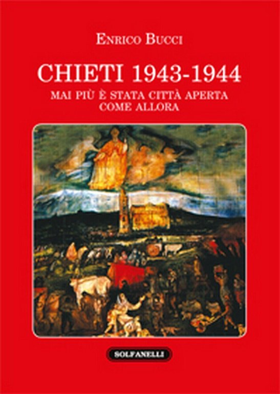 CHIETI 1943-1944 Mai più è stata città aperta come allora …