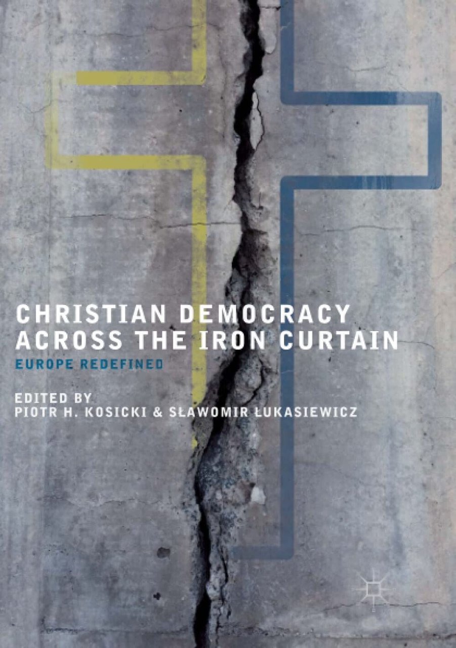 Christian Democracy Across the Iron Curtain - Piotr H. Kosicki …