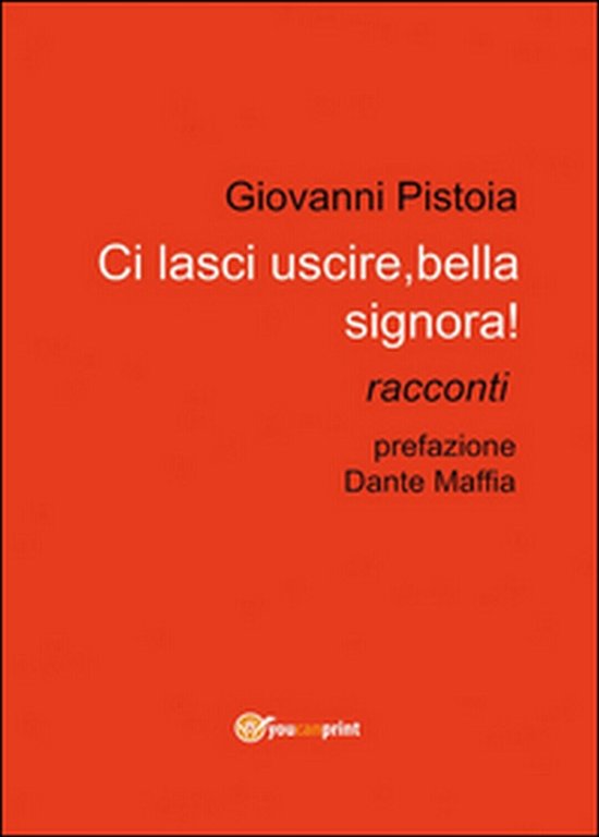 Ci lasci uscire, bella signora! di Giovanni Pistoia, 2014, Youcanprint