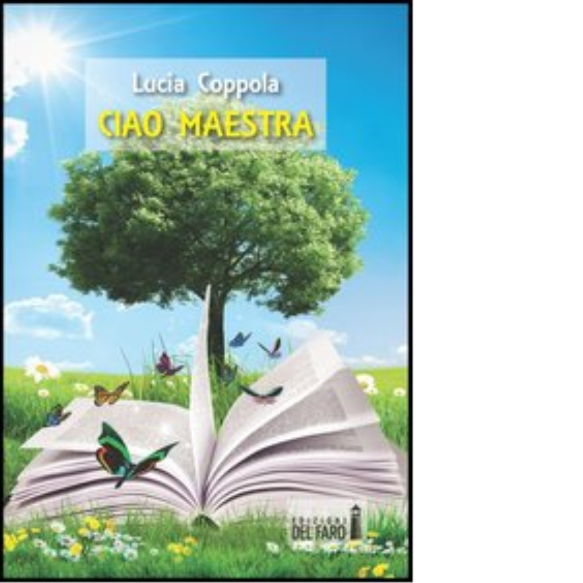 Ciao maestra di Coppola Lucia - Edizioni Del faro, 2013