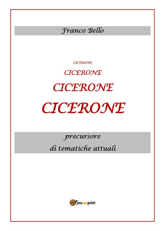 Cicerone, precursore di tematiche attuali di Franco Bello, 2020, Youcanprint