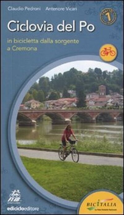 Ciclovia del Po. Primo tratto - Claudio Pedroni, Antenore Vicari …