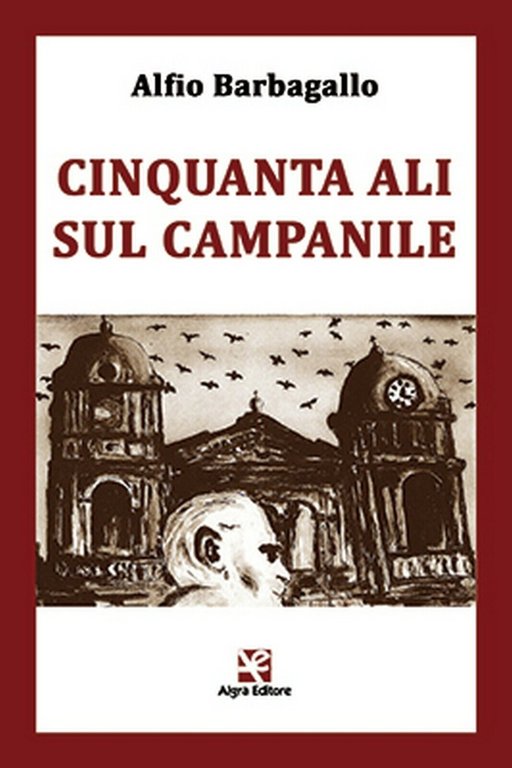 Cinquanta ali sul campanile di Alfio Barbagallo, Algra Editore
