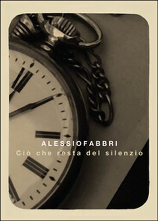 Ciò che resta del silenzio di Alessio Fabbri, 2016, Youcanprint