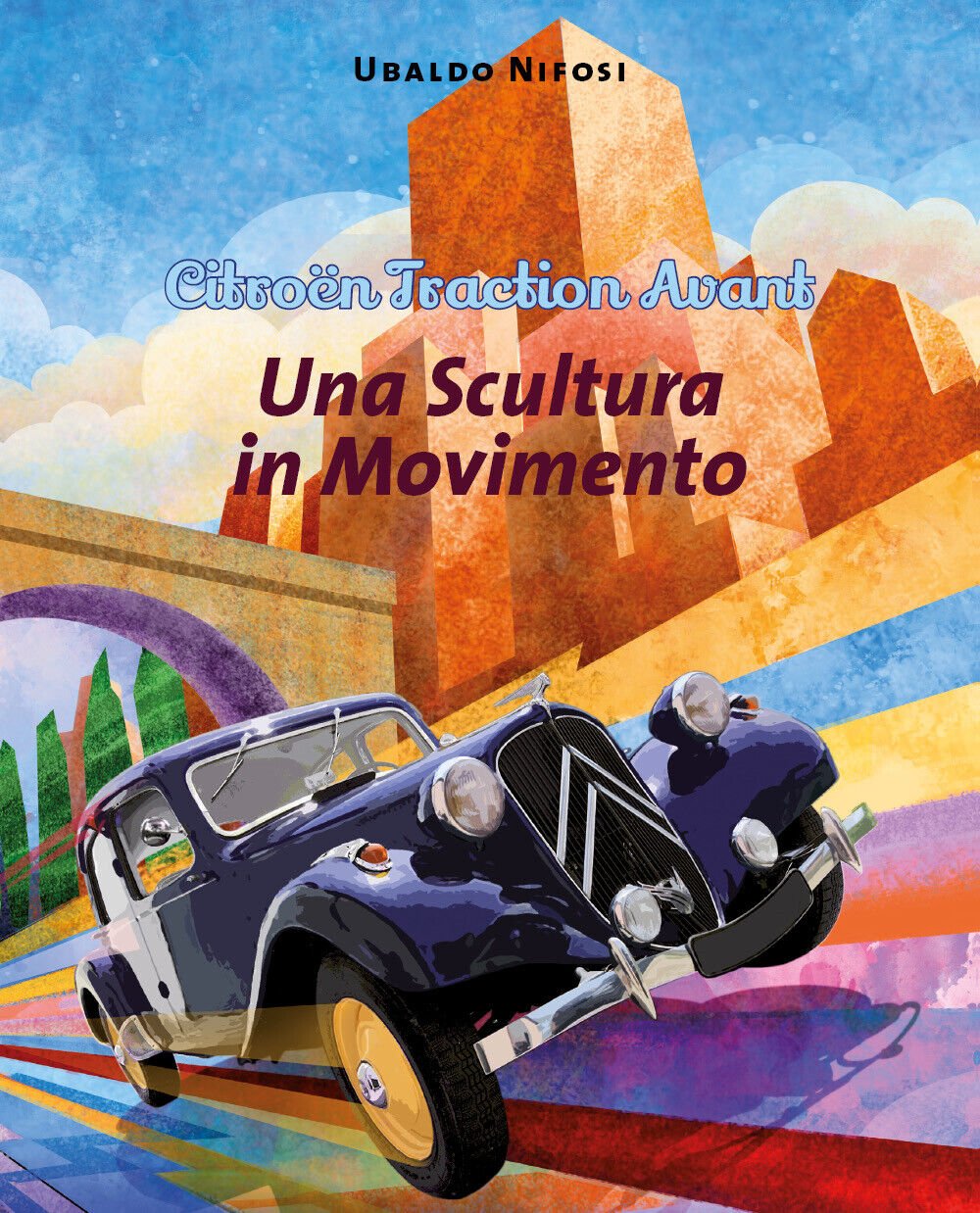 Citroën Traction Avant. Una Scultura in Movimento di Ubaldo Nifosi, …